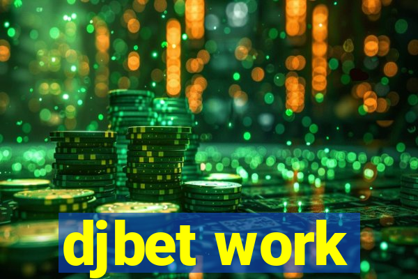 djbet work